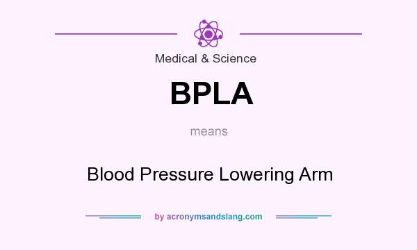 What does BPLA mean? It stands for Blood Pressure Lowering Arm