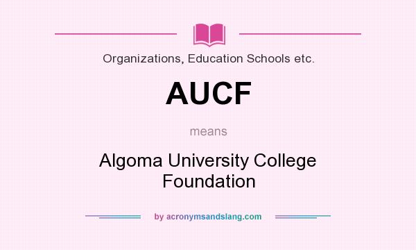 What does AUCF mean? It stands for Algoma University College Foundation