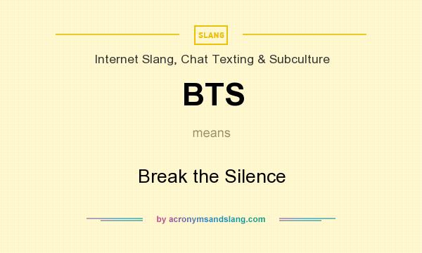 What does BTS mean? It stands for Break the Silence