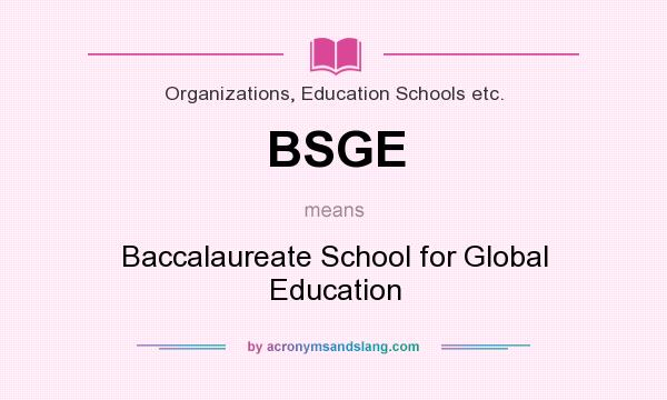 What does BSGE mean? It stands for Baccalaureate School for Global Education