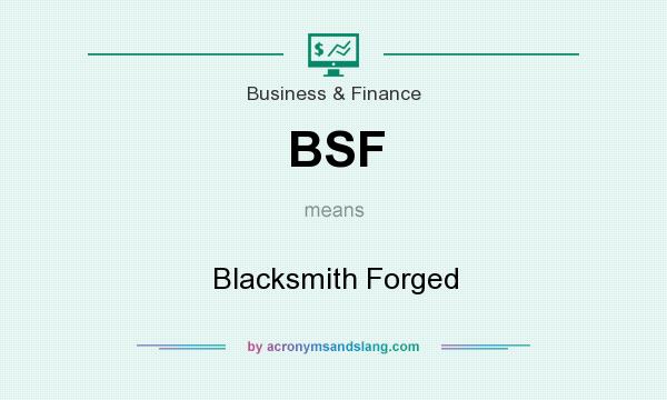 What does BSF mean? It stands for Blacksmith Forged