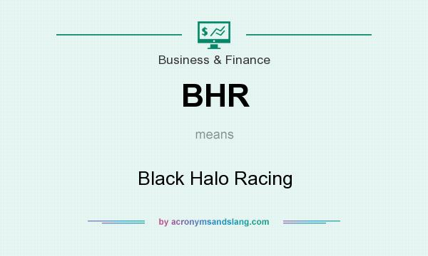 What does BHR mean? It stands for Black Halo Racing