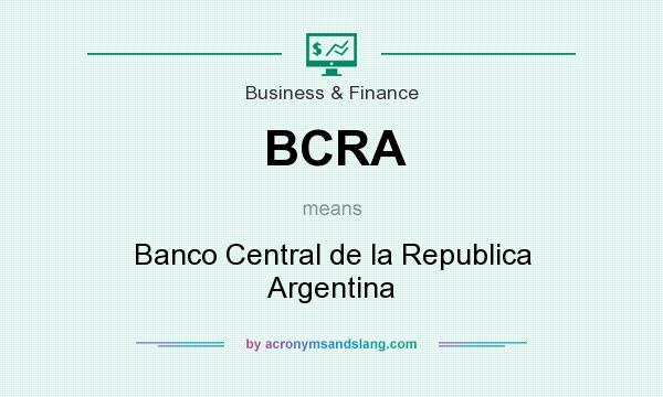 What does BCRA mean? It stands for Banco Central de la Republica Argentina