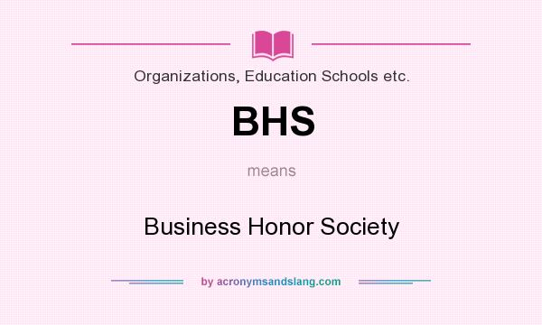 What does BHS mean? It stands for Business Honor Society
