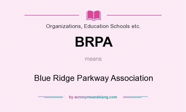What does BRPA mean? It stands for Blue Ridge Parkway Association