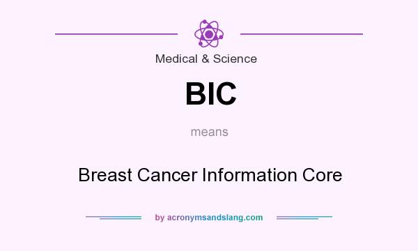 What does BIC mean? It stands for Breast Cancer Information Core