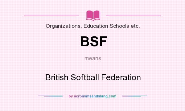 What does BSF mean? It stands for British Softball Federation