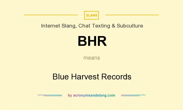 What does BHR mean? It stands for Blue Harvest Records