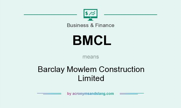 What does BMCL mean? It stands for Barclay Mowlem Construction Limited