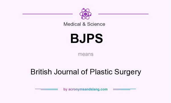 What does BJPS mean? It stands for British Journal of Plastic Surgery