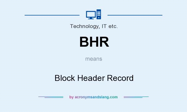 What does BHR mean? It stands for Block Header Record
