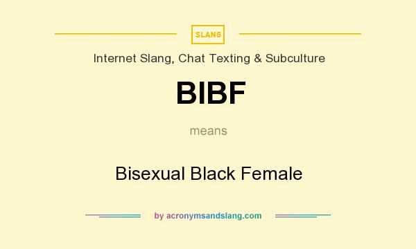 What does BIBF mean? It stands for Bisexual Black Female
