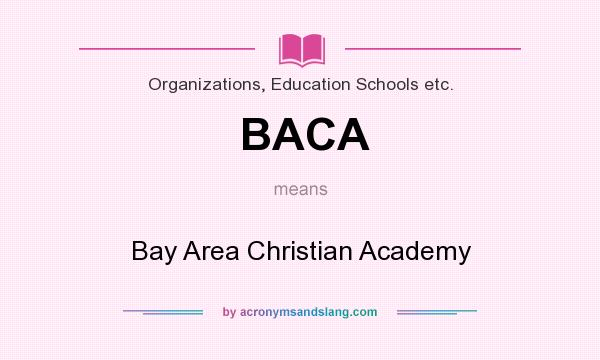 What does BACA mean? It stands for Bay Area Christian Academy