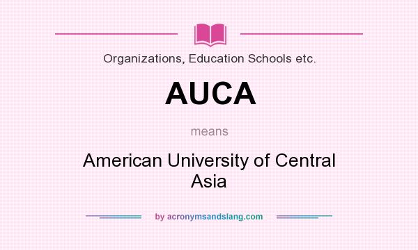 What does AUCA mean? It stands for American University of Central Asia