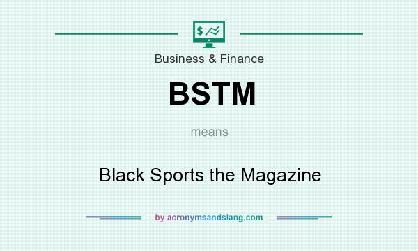 What does BSTM mean? It stands for Black Sports the Magazine