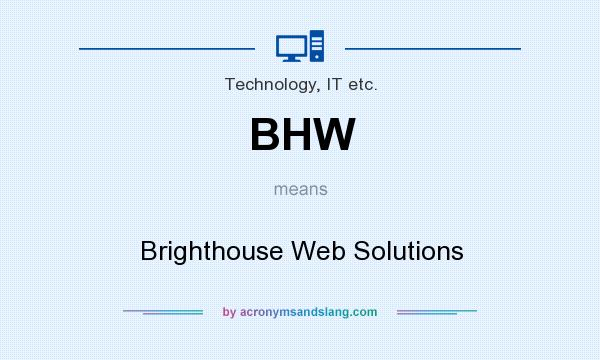 What does BHW mean? It stands for Brighthouse Web Solutions