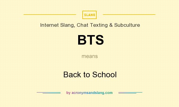 What does BTS mean? It stands for Back to School