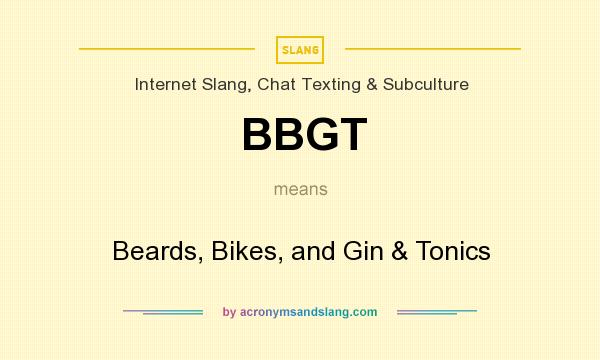 What does BBGT mean? It stands for Beards, Bikes, and Gin & Tonics