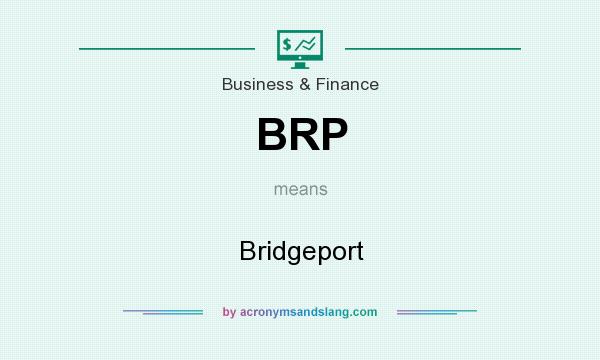What does BRP mean? It stands for Bridgeport