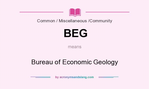 What does BEG mean? It stands for Bureau of Economic Geology