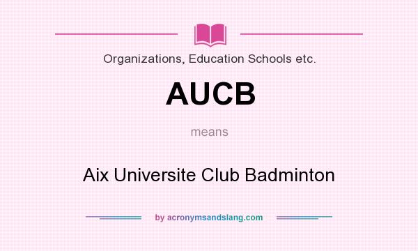 What does AUCB mean? It stands for Aix Universite Club Badminton