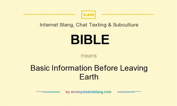 What does BIBLE mean? It stands for Basic Information Before Leaving Earth