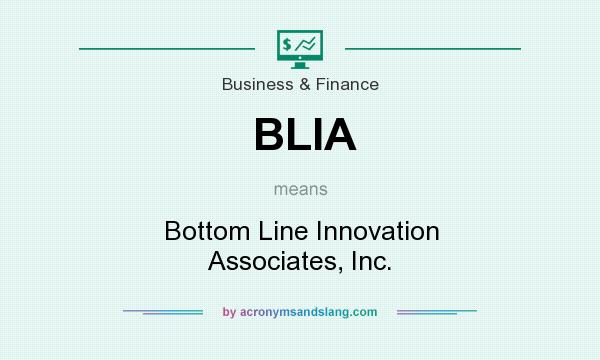 What does BLIA mean? It stands for Bottom Line Innovation Associates, Inc.
