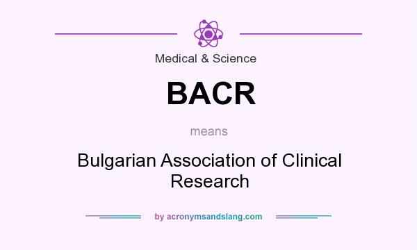 What does BACR mean? It stands for Bulgarian Association of Clinical Research