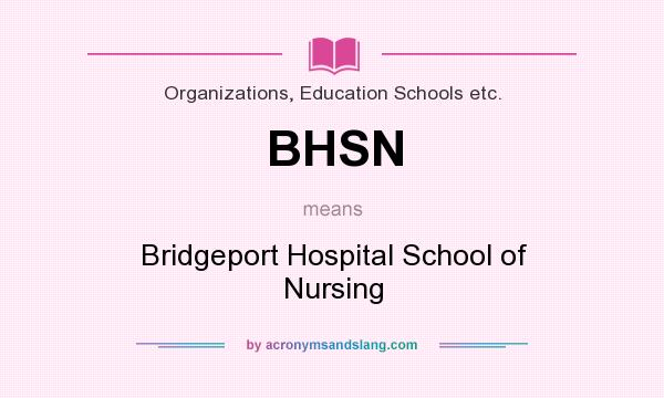 What does BHSN mean? It stands for Bridgeport Hospital School of Nursing