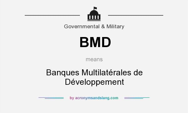 What does BMD mean? It stands for Banques Multilatérales de Développement