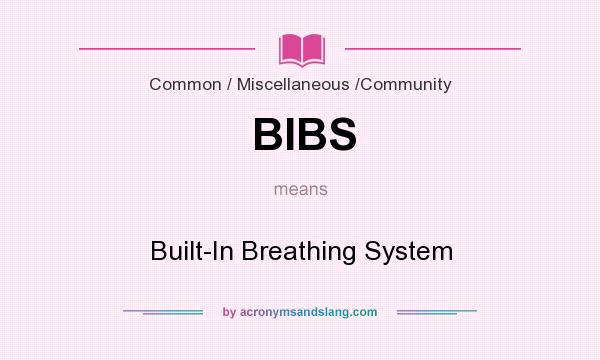 What does BIBS mean? It stands for Built-In Breathing System