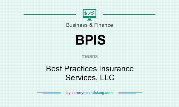 What does BPIS mean? It stands for Best Practices Insurance Services, LLC