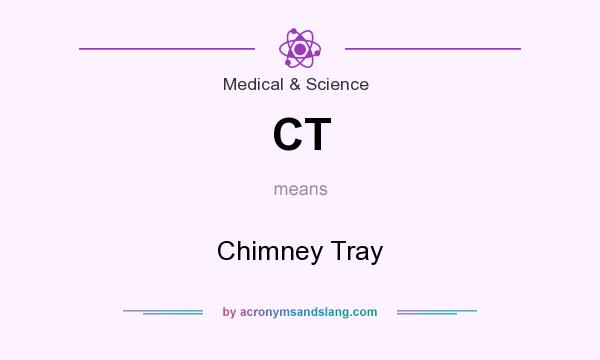 What does CT mean? It stands for Chimney Tray