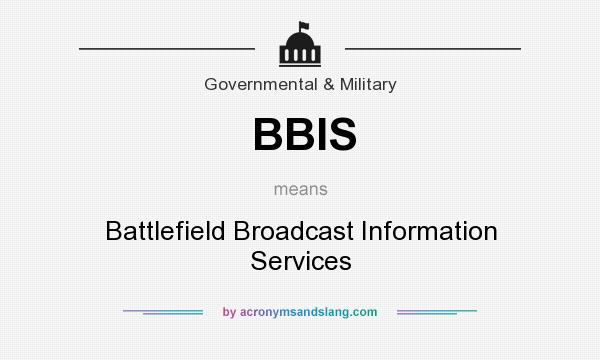 What does BBIS mean? It stands for Battlefield Broadcast Information Services