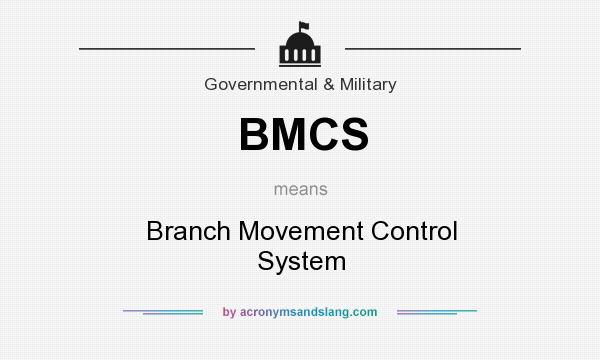What does BMCS mean? It stands for Branch Movement Control System
