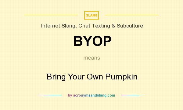 What does BYOP mean? It stands for Bring Your Own Pumpkin