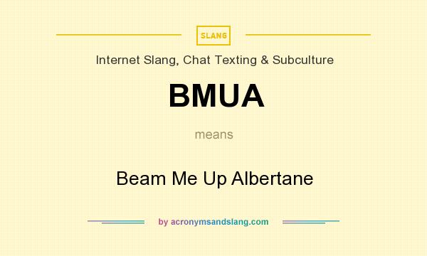 What does BMUA mean? It stands for Beam Me Up Albertane