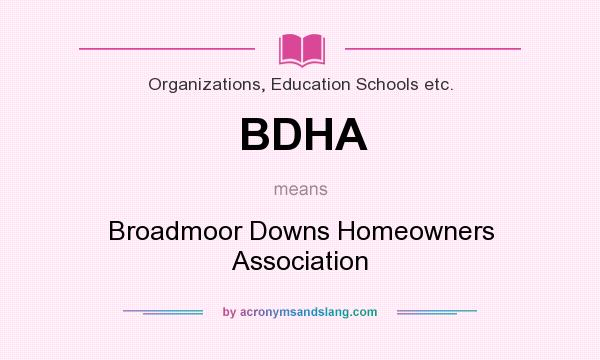 What does BDHA mean? It stands for Broadmoor Downs Homeowners Association
