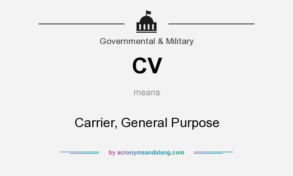 What does CV mean? It stands for Carrier, General Purpose