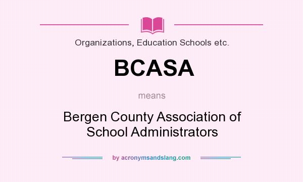 What does BCASA mean? It stands for Bergen County Association of School Administrators