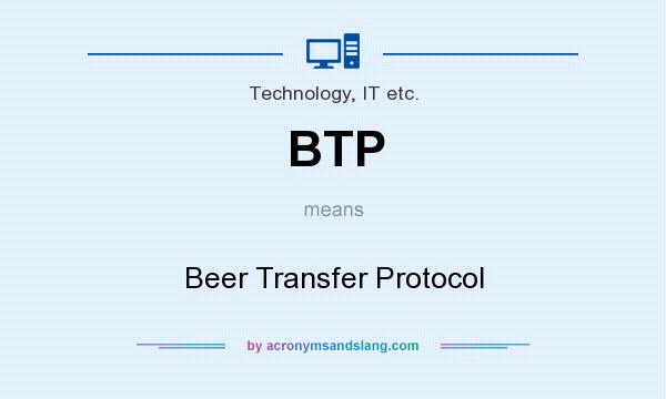 What does BTP mean? It stands for Beer Transfer Protocol