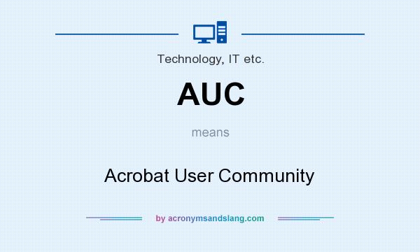 What does AUC mean? It stands for Acrobat User Community
