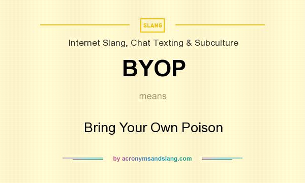 What does BYOP mean? It stands for Bring Your Own Poison