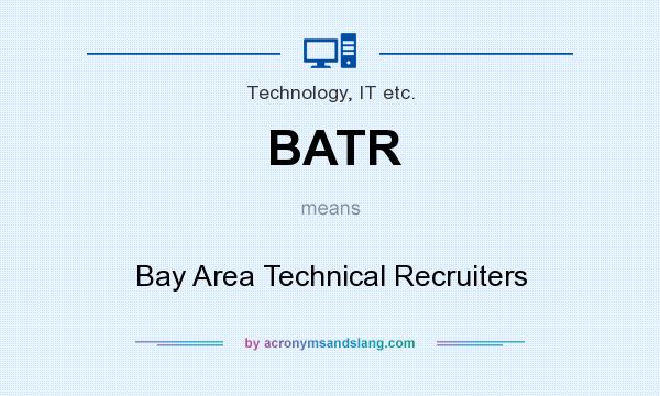 What does BATR mean? It stands for Bay Area Technical Recruiters