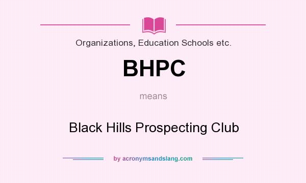 What does BHPC mean? It stands for Black Hills Prospecting Club