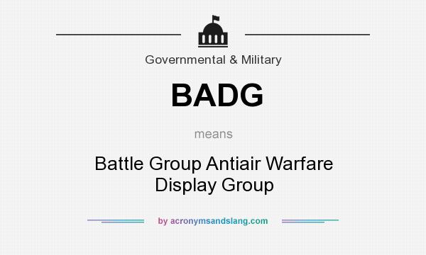 What does BADG mean? It stands for Battle Group Antiair Warfare Display Group