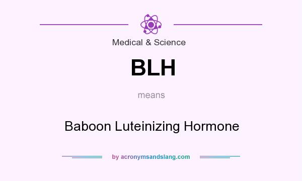 What does BLH mean? It stands for Baboon Luteinizing Hormone