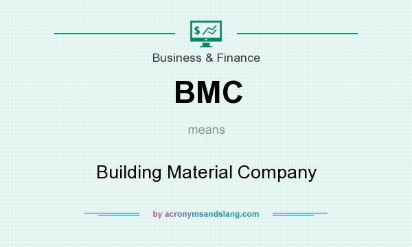 What does BMC mean? It stands for Building Material Company