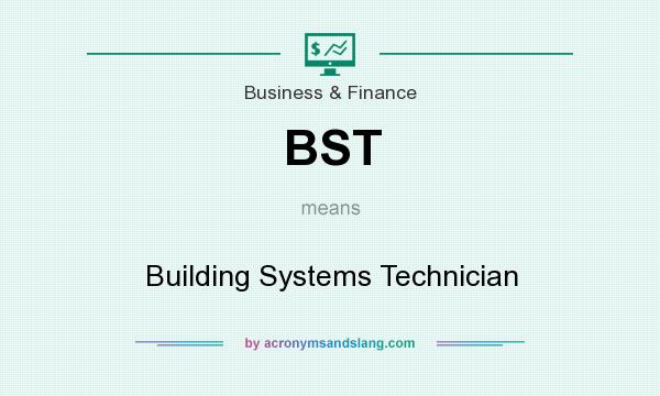 What does BST mean? It stands for Building Systems Technician