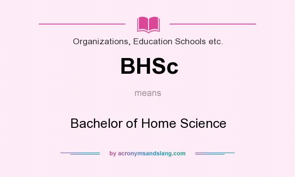 What does BHSc mean? It stands for Bachelor of Home Science